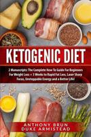 Ketogenic Diet: 2 Manuscripts: The Complete How-To Guide for Beginners for Weight Loss + 3 Weeks to Rapid Fat Loss, Laser Sharp Focus, Unstoppable Energy and a Better Life! 1796333557 Book Cover