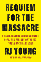 Requiem for the Massacre: A Black History on the Conflict, Hope, and Fallout of the 1921 Tulsa Race Massacre 1640096167 Book Cover