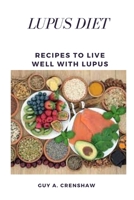 Lupus Diet: Recipes to Live Well With Lupus B0BPG8542M Book Cover