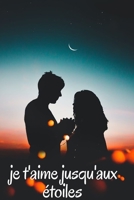 je t'aime jusqu'aux étoiles: Carnet de notes à remplir pour la Saint Valentin | cadeau d’amour ,Anniversaire ,pour femme ou homme, pour Elle Ou pour ... amoureux ou son amoureuse ( B084DFPW1W Book Cover