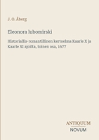 Eleonora lubomirski: Historiallis-romantillinen kertoelma Kaarle X ja Kaarle XI ajoilta, toinen osa, 1677 (Finnish Edition) 3387429770 Book Cover