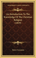 An Introduction To The Knowledge Of The Christian Religion 1166434419 Book Cover