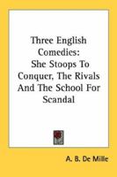 Three English Comedies: She Stoops To Conquer, The Rivals And The School For Scandal 1163156841 Book Cover