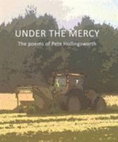 Under the Mercy: The Poems of Pete Hollingsworth 1910216100 Book Cover