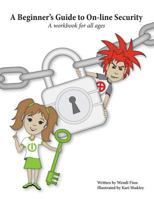 A Beginner's Guide to On-Line Security: A Workbook for All Ages 149103226X Book Cover