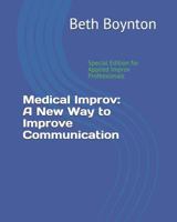 Medical Improv: A New Way to Improve Communication: Special Edition for Applied Improv Professionals 1728880483 Book Cover