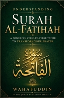 Understanding Surah Al-Fatihah: A Powerful Verse-by-Verse Tafsir to Transform Your Prayer B0H1S285XN Book Cover