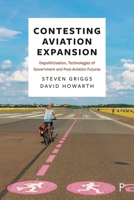 Contesting Airport Expansion: Depoliticisation, Technologies of Government and Post-Aviation Futures 1447344286 Book Cover