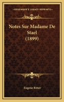 Notes Sur Madame de Sta�l: Ses Anc�tres Et Sa Famille, Sa Vie Et Sa Correspondance (Classic Reprint) 1141178508 Book Cover