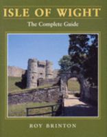 Isle of Wight: The Complete Guide 1904349439 Book Cover