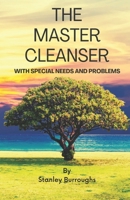 The Master Cleanser: With Special Needs and Problems B0BPQV9MNF Book Cover