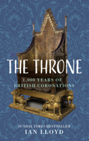 The Throne: 1,000 Years of British Coronations 1803992867 Book Cover