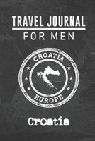 Travel Journal for Men Croatia: 6x9 Travel Notebook or Diary with prompts, Checklists and Bucketlists perfect gift for your Trip to Croatia for every your Man, Husband or Boyfriend 1712773550 Book Cover