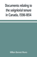 Documents Relating To The Seigniorial Tenure In Canada, 1598-1854: With A Historical Introduction And Explanatory Notes 9353709458 Book Cover