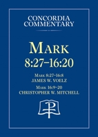 Mark 8: 27 - 16:20 - Concordia Commentary 0758639554 Book Cover