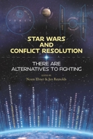 Star Wars and Conflict Resolution: There Are Alternatives To Fighting 1734956224 Book Cover