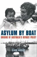 Asylum by Boat: Origins of Australia's Refugee Policy 1742235670 Book Cover