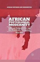 African Postcolonial Modernity: Informal Subjectivities and the Democratic Consensus 1137446927 Book Cover