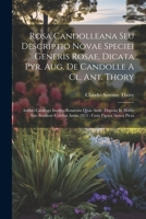 Rosa Candolleana Seu Descriptio Novae Speciei Generis Rosae, Dicata Pyr. Aug. De Candolle A Cl. Ant. Thory: Addito Catalogo Inedito Rosarum Quas Andr. ... Colebat Anno 1813: Cum Figura Aenea Picta 1022402366 Book Cover
