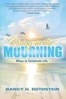 Rising in the Mourning: Ways to Celebrate Life 1957807911 Book Cover