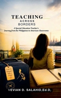 Teaching Across the Borders: A Special Education Teacher's Journey from the Philippines to the United States Classroom B0H3V1RYKP Book Cover