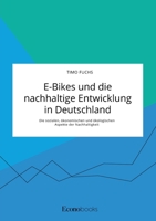 E-Bikes und die nachhaltige Entwicklung in Deutschland. Die sozialen, ökonomischen und ökologischen Aspekte der Nachhaltigkeit (German Edition) 3963560355 Book Cover