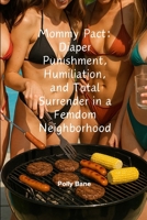 Mommy Pact: Diaper Punishment, Humiliation, and Total Surrender in a Femdom Neighborhood: Four Gorgeous Mommies. One Diapered Man. And No Way Out of Their Neighborhood Pact. (Mommy Dom) B0FGQBZPW1 Book Cover
