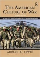 The American Culture of War: The History of U.S. Military Force from World War II to Operation Iraqi Freedom 0415979757 Book Cover