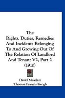 The Rights, Duties, Remedies And Incidents Belonging To And Growing Out Of The Relation Of Landlord And Tenant V2, Part 2 1167248716 Book Cover