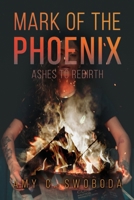 Mark of the Phoenix: Ashes to Rebirth 1637642156 Book Cover