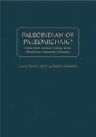 Paleoindian or Paleoarchaic?: Great Basin Human Ecology at the Pleistocene-Holocene Transition 1607810271 Book Cover