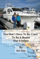 YOU DON'T HAVE TO BE CRAZY TO BE A BOATER: (but it helps) B0CH292YY9 Book Cover