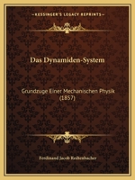 Das Dynamiden-System: Grundzuge Einer Mechanischen Physik (1857) 1160359539 Book Cover