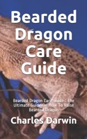 Bearded Dragon Care Guide: Bearded Dragon Care Guide: The Ultimate Guide On How To Raise Bearded Dragon B08L7LL79X Book Cover