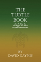 The Turtle Book: How to Bring Out the Bigger You for Personal Happiness 1686036167 Book Cover