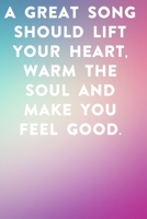 A great song should lift your he soul and make you feel good: Lined Notebook / Journal Gift, 100 Pages, 6x9, Soft Cover, Matte Finish Inspirational Quotes Journal, Notebook, Diary, Composition Book 1677045442 Book Cover