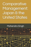 Comparative Management: Japan & the United States B0BH1WNNPC Book Cover