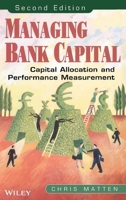 Managing Bank Capital: Capital Allocation and Performance Measurement, 2nd Edition 0471851965 Book Cover