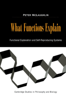 What Functions Explain: Functional Explanation and Self-Reproducing Systems 0521038855 Book Cover