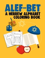 Alef-Bet a Hebrew Alphabet Coloring Book: Hebrew Letters Coloring Book For Kids (8.5 x 11 inches 56 Pages) Jewish School Learning Judaism Hanukkah Gift B088N7YVN1 Book Cover