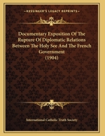 Documentary Exposition Of The Rupture Of Diplomatic Relations Between The Holy See And The French Government 1161778772 Book Cover