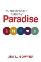 The Irresponsible Pursuit of Paradise 0997672609 Book Cover