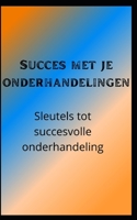 Succes met je onderhandelingen: Sleutels tot succesvolle onderhandeling B0BCSCZ7N4 Book Cover