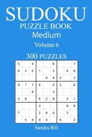 300 Medium Sudoku Puzzle Book: Volume 6 1542588545 Book Cover