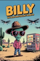 Billy: The Alien Who Couldn't Blend In: A hilarious middle grade sci-fi adventure! Perfect for fans of funny alien books, space adventures, and laugh out loud sci-fi humor for kids. B0F6NNGFZ1 Book Cover