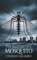 The Anatomy of A Mosquito: A political game of manipulation B0GPR63MSW Book Cover