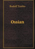 Ossian In Germany: Bibliography, General Survey, Ossian's Influence Upon Klopstock And The Bards 1499757980 Book Cover