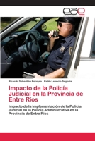 Impacto de la Policía Judicial en la Provincia de Entre Ríos: Impacto de la implementación de la Policía Judicial en la Policía Administrativa en la Provincia de Entre Ríos 3659048453 Book Cover