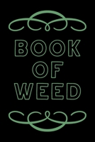 Book of Weed: A Cannabis Logbook for Keeping Track of Different Strains, Their Effects, Symptoms Relieved and Ratings. 1673769632 Book Cover