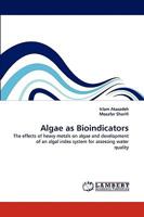 Algae as Bioindicators: The effects of heavy metals on algae and development of an algal index system for assessing water quality 383837634X Book Cover